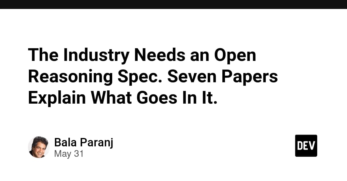 The Industry Needs an Open Reasoning Spec. Seven Papers Explain What Goes In It.