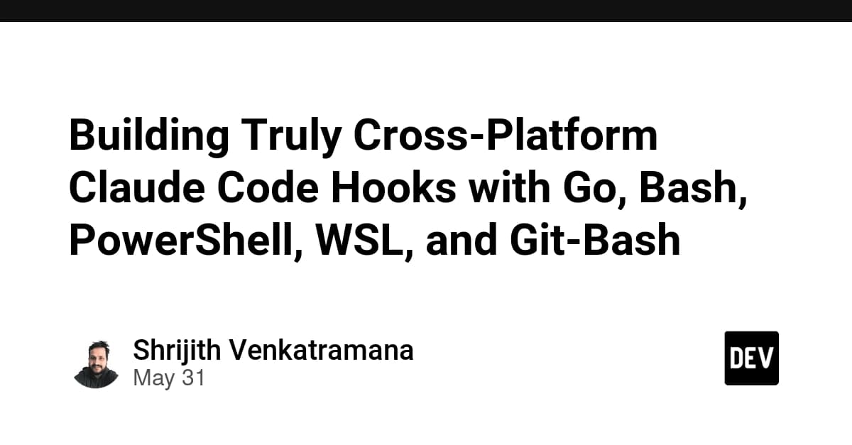 Building Truly Cross-Platform Claude Code Hooks with Go, Bash, PowerShell, WSL, and Git-Bash