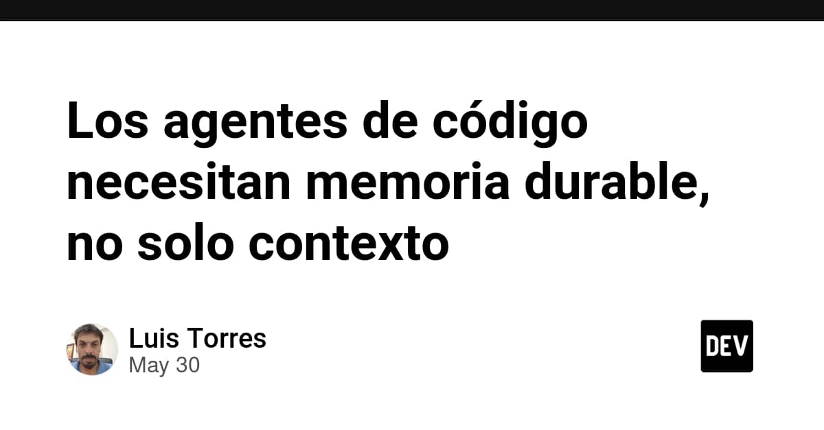 Los agentes de código necesitan memoria durable, no solo contexto